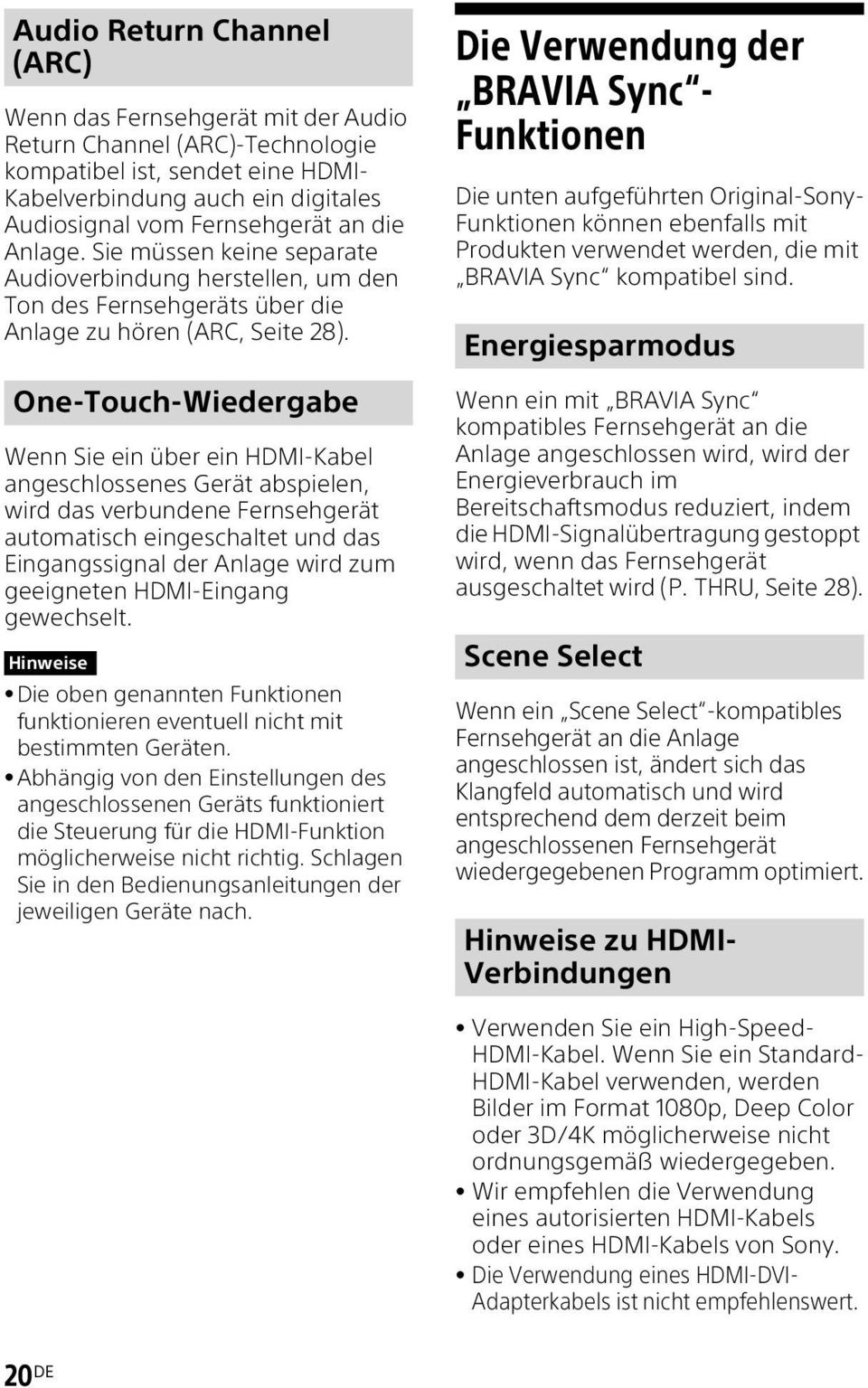 One-Touch-Wiedergabe Wenn Sie ein über ein HDMI-Kabel angeschlossenes Gerät abspielen, wird das verbundene Fernsehgerät automatisch eingeschaltet und das Eingangssignal der Anlage wird zum geeigneten