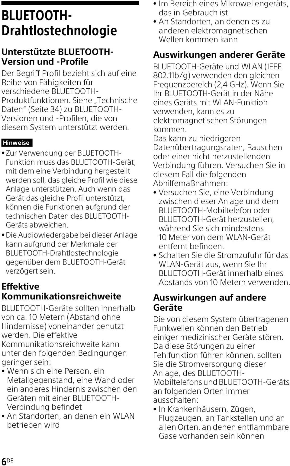 Hinweise Zur Verwendung der BLUETOOTH- Funktion muss das BLUETOOTH-Gerät, mit dem eine Verbindung hergestellt werden soll, das gleiche Profil wie diese Anlage unterstützen.