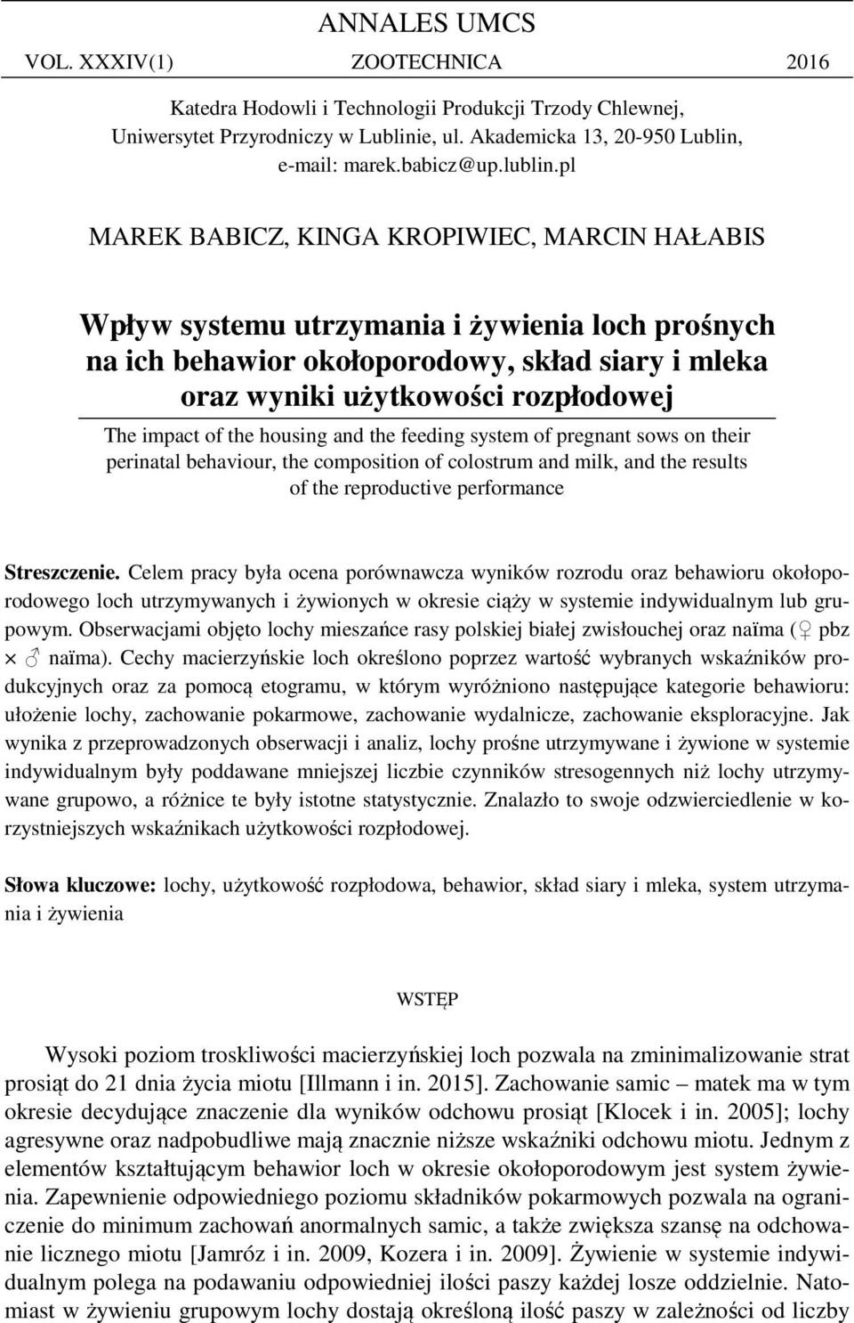 pl MAREK BABICZ, KINGA KROPIWIEC, MARCIN HAŁABIS Wpływ systemu utrzymania i żywienia loch prośnych na ich behawior okołoporodowy, skład siary i mleka oraz wyniki użytkowości rozpłodowej The impact of