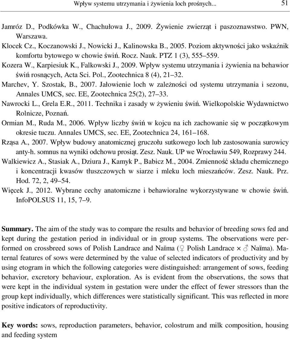 Wpływ systemu utrzymania i żywienia na behawior świń rosnących, Acta Sci. Pol., Zootechnica 8 (4), 21 32. Marchev, Y. Szostak, B., 2007.