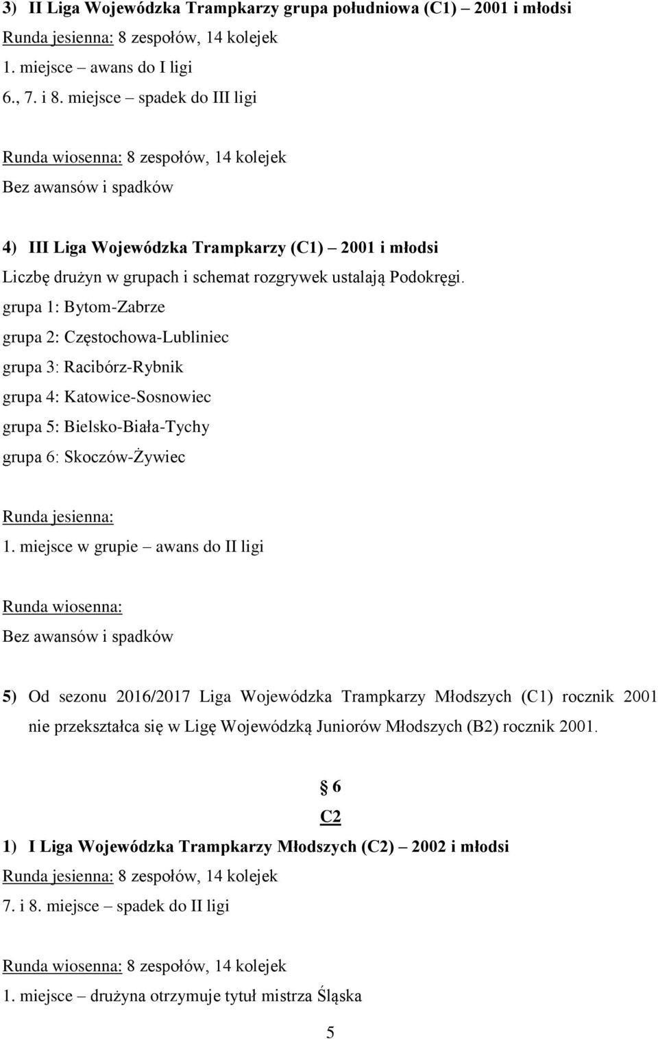 Wojewódzka Trampkarzy Młodszych (C1) rocznik 2001 nie przekształca się w Ligę Wojewódzką Juniorów Młodszych (B2)