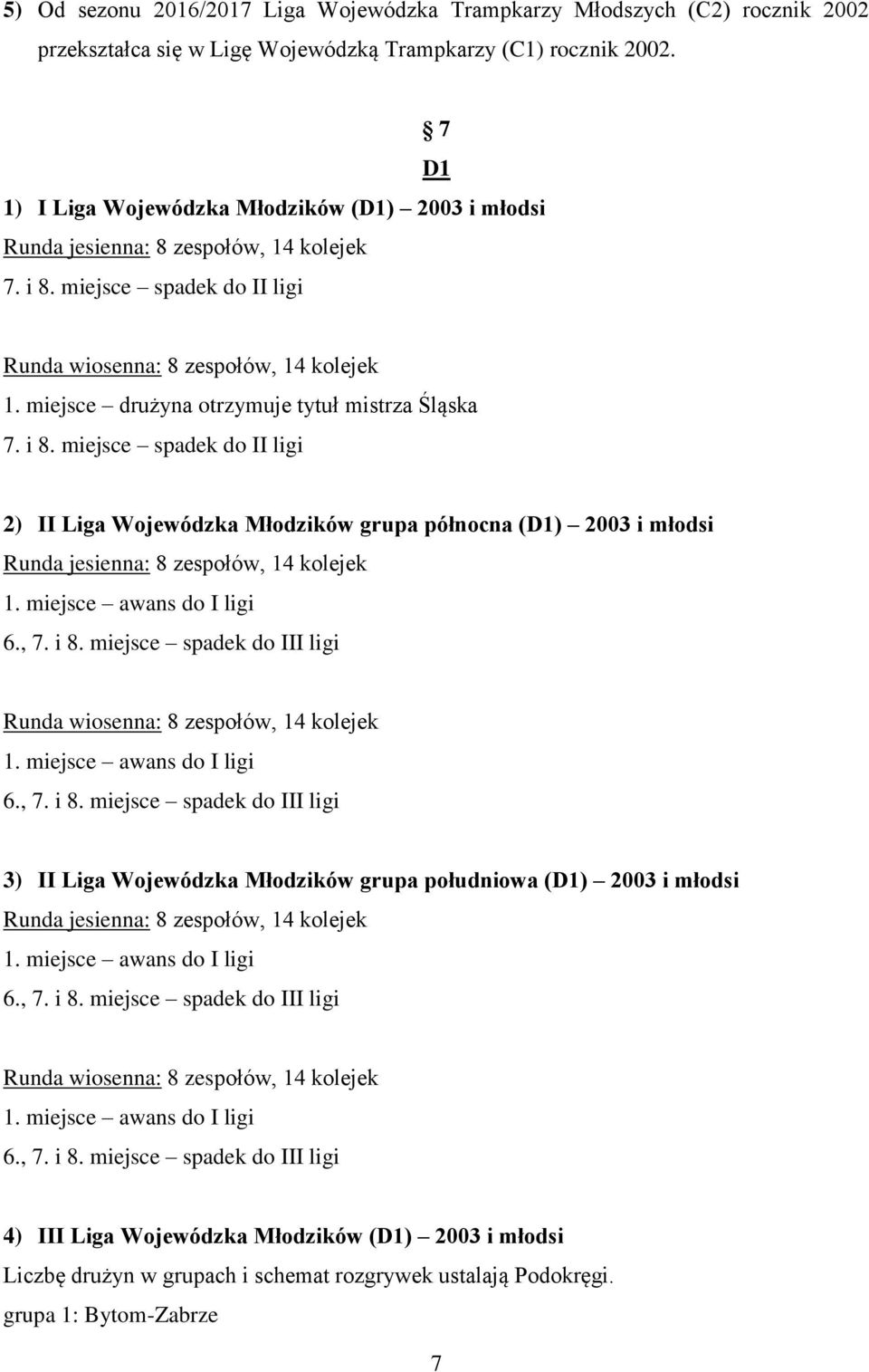 miejsce drużyna otrzymuje tytuł mistrza Śląska 2) II Liga Wojewódzka Młodzików grupa północna (D1) 2003 i