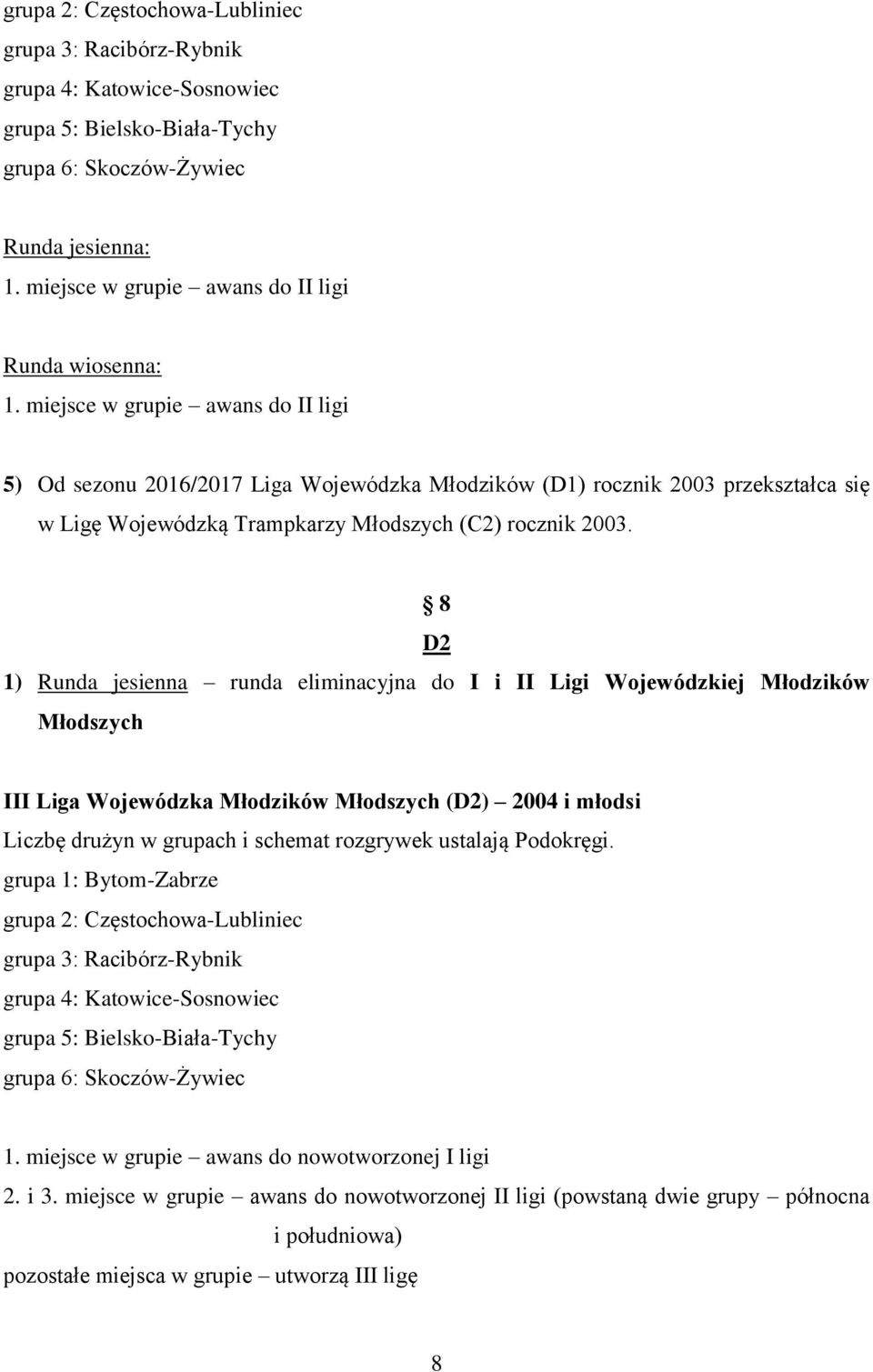 8 D2 1) Runda jesienna runda eliminacyjna do I i II Ligi Wojewódzkiej Młodzików Młodszych III Liga Wojewódzka Młodzików Młodszych