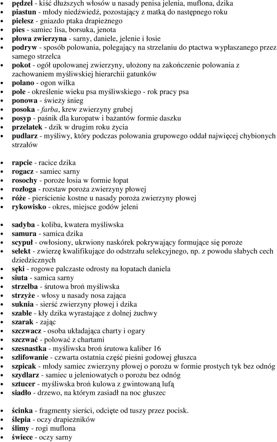 ułoŝony na zakończenie polowania z zachowaniem myśliwskiej hierarchii gatunków polano - ogon wilka pole - określenie wieku psa myśliwskiego - rok pracy psa ponowa - świeŝy śnieg posoka - farba, krew