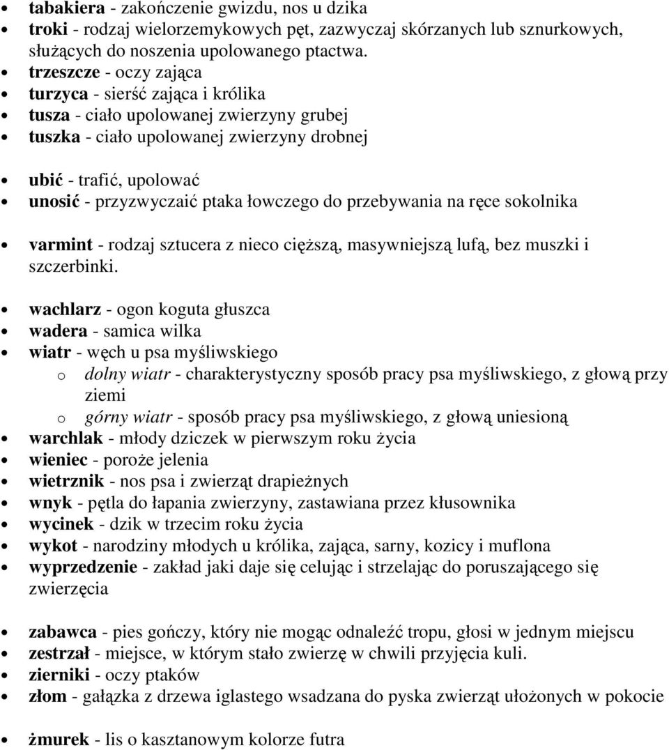 łowczego do przebywania na ręce sokolnika varmint - rodzaj sztucera z nieco cięŝszą, masywniejszą lufą, bez muszki i szczerbinki.