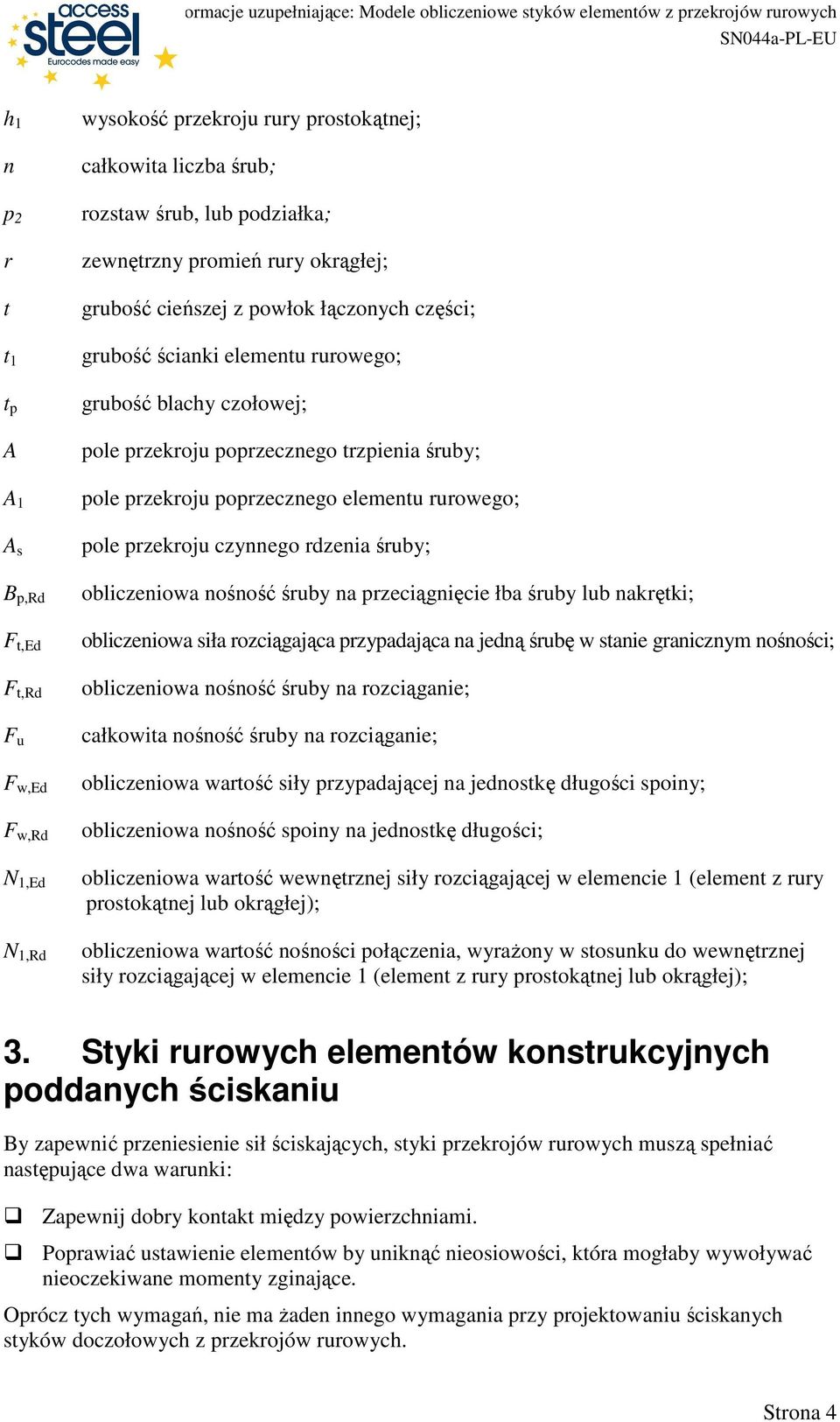 pole przekroju czynnego rdzenia śruby; obliczeniowa nośność śruby na przeciągnięcie łba śruby lub nakrętki; obliczeniowa siła rozciągająca przypadająca na jedną śrubę w stanie granicznym nośności;