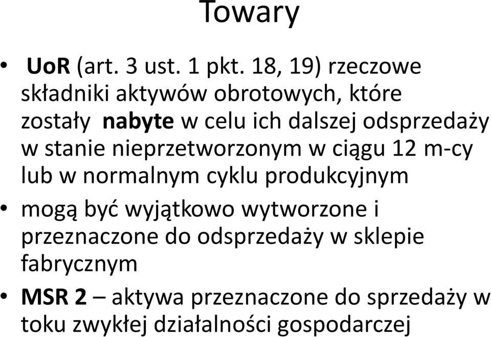 odsprzedaży w stanie nieprzetworzonym w ciągu 12 m-cy lub w normalnym cyklu produkcyjnym