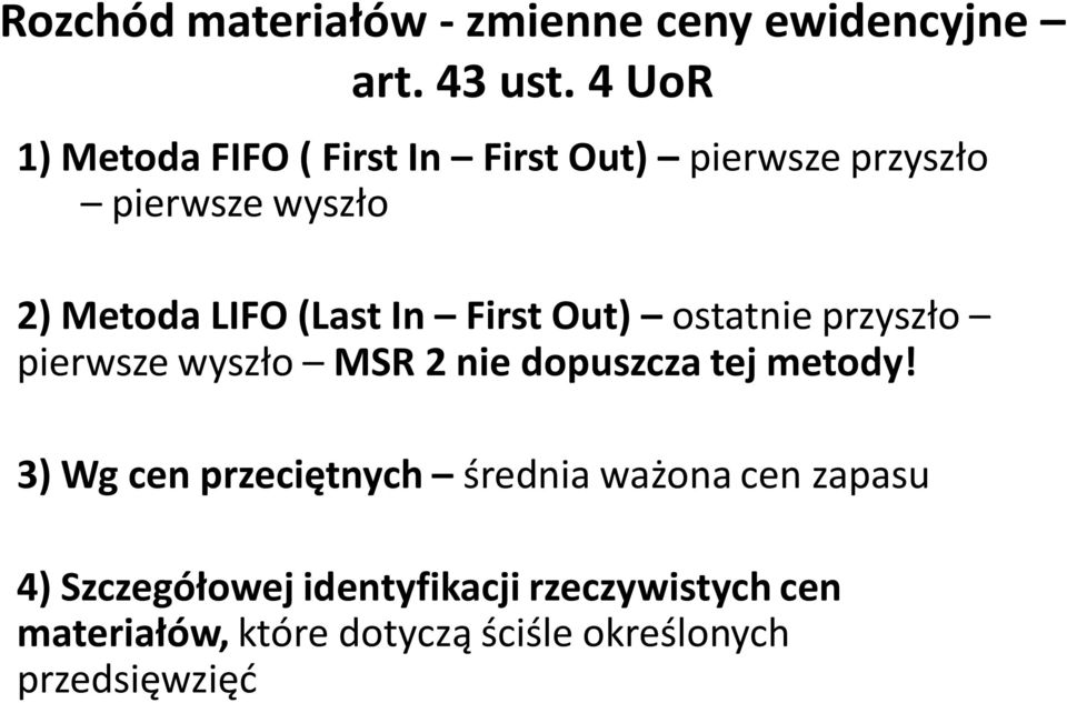 In First Out) ostatnie przyszło pierwsze wyszło MSR 2 nie dopuszcza tej metody!