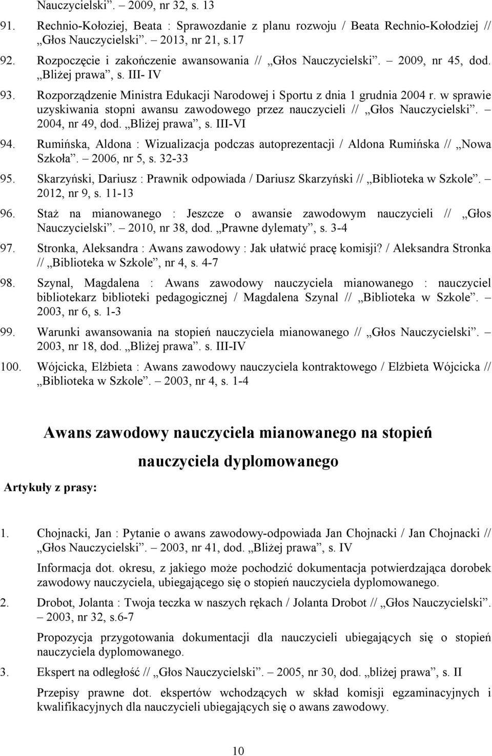 w sprawie uzyskiwania stopni awansu zawodowego przez nauczycieli // Głos Nauczycielski. 2004, nr 49, dod. Bliżej prawa, s. III-VI 94.