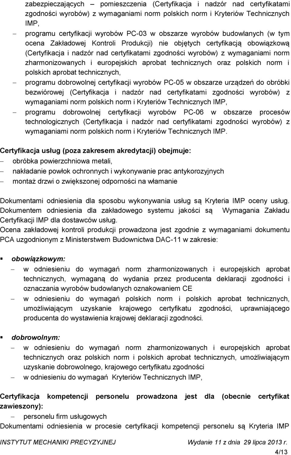 zharmonizowanych i europejskich aprobat technicznych oraz polskich norm i polskich aprobat technicznych, programu dobrowolnej certyfikacji wyrobów PC-05 w obszarze urządzeń do obróbki bezwiórowej