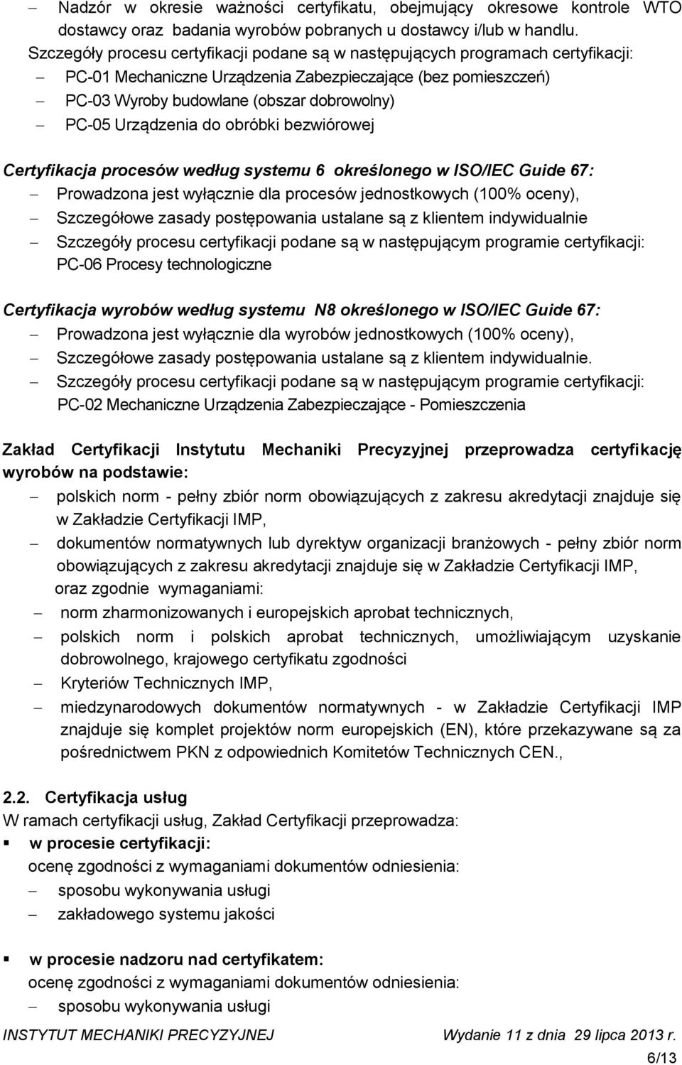 Urządzenia do obróbki bezwiórowej Certyfikacja procesów według systemu 6 określonego w ISO/IEC Guide 67: Prowadzona jest wyłącznie dla procesów jednostkowych (100% oceny), Szczegółowe zasady