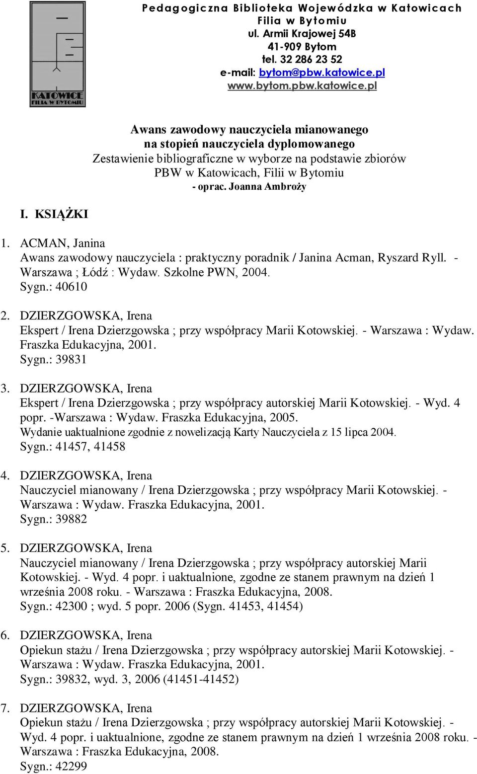 pl Awans zawodowy nauczyciela mianowanego na stopień nauczyciela dyplomowanego Zestawienie bibliograficzne w wyborze na podstawie zbiorów PBW w Katowicach, Filii w Bytomiu - oprac. Joanna Ambroży I.