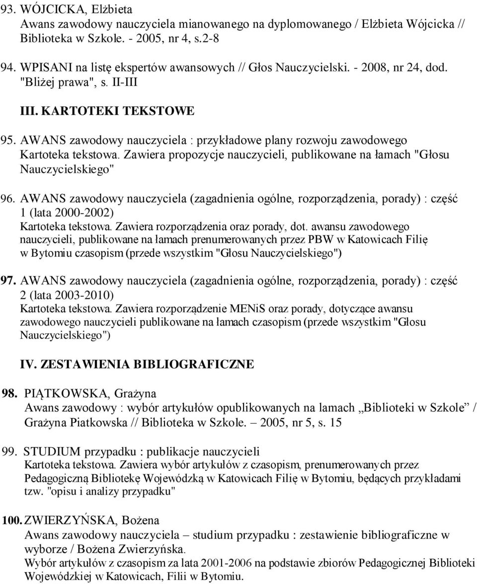 AWANS zawodowy nauczyciela : przykładowe plany rozwoju zawodowego Kartoteka tekstowa. Zawiera propozycje nauczycieli, publikowane na łamach "Głosu Nauczycielskiego" 96.