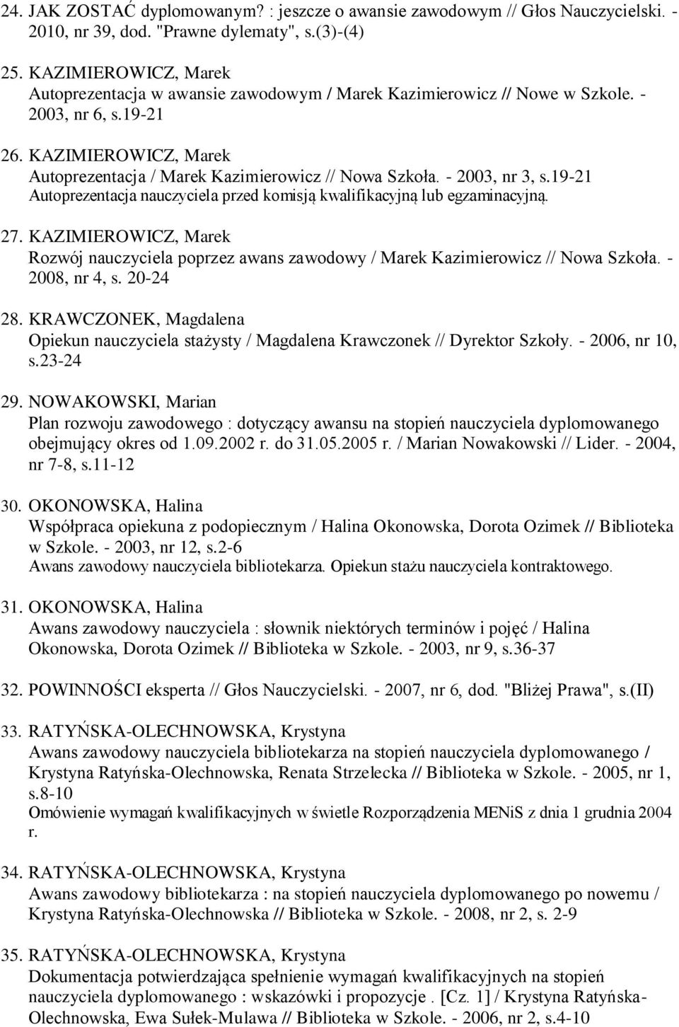 - 2003, nr 3, s.19-21 Autoprezentacja nauczyciela przed komisją kwalifikacyjną lub egzaminacyjną. 27.