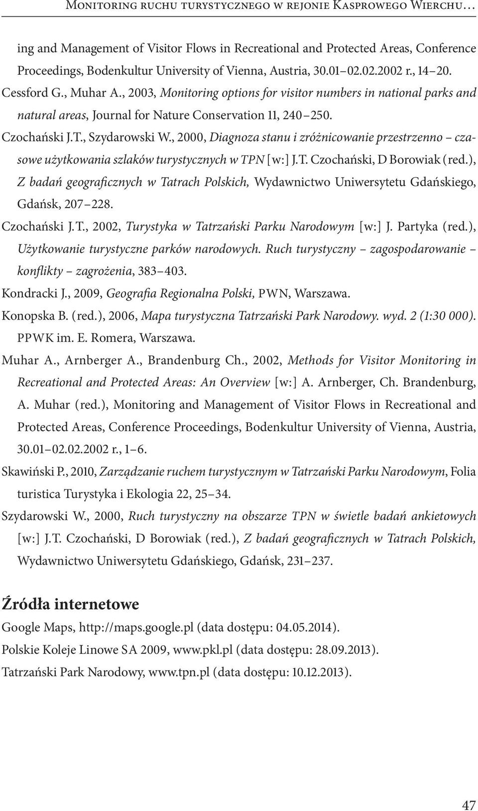 , Szydarowski W., 2000, Diagnoza stanu i zróżnicowanie przestrzenno czasowe użytkowania szlaków turystycznych w T P N [ w :] J.T. Czochański, D Borowiak ( red.