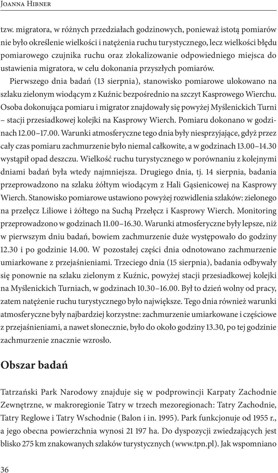 zlokalizowanie odpowiedniego miejsca do ustawienia migratora, w celu dokonania przyszłych pomiarów.