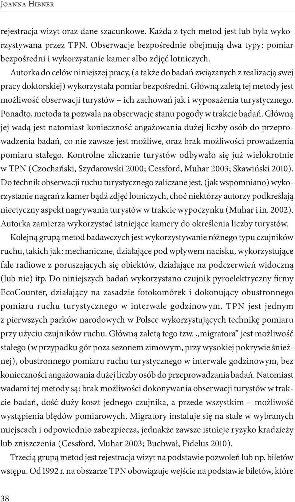 Autorka do celów niniejszej pracy, ( a także do badań związanych z realizacją swej pracy doktorskiej ) wykorzystała pomiar bezpośredni.