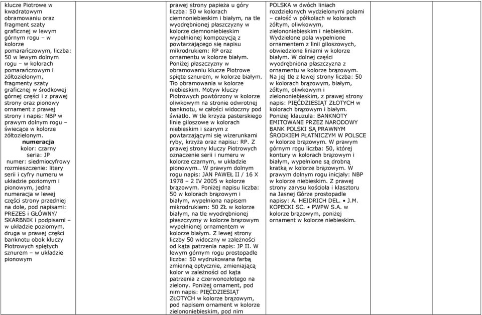 numeracja kolor: czarny seria: JP numer: siedmiocyfrowy rozmieszczenie: litery serii i cyfry numeru w układzie poziomym i pionowym, jedna numeracja w lewej części strony przedniej na dole, pod