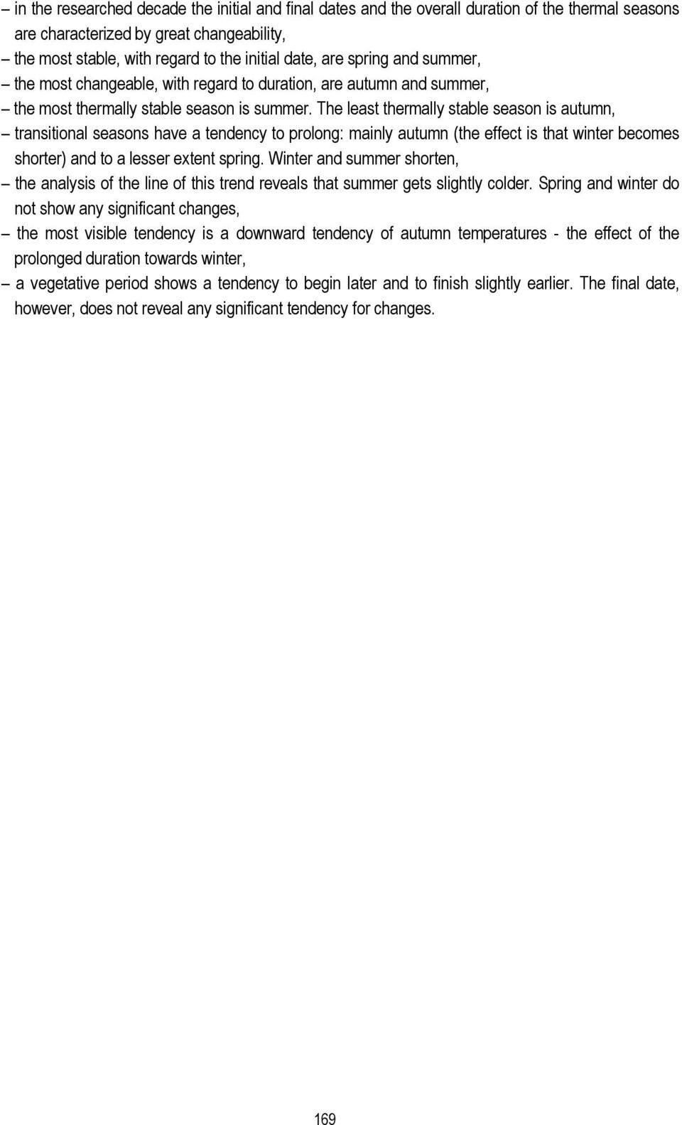 The least thermally stable season is autumn, transitional seasons have a tendency to prolong: mainly autumn (the effect is that winter becomes shorter) and to a lesser extent spring.