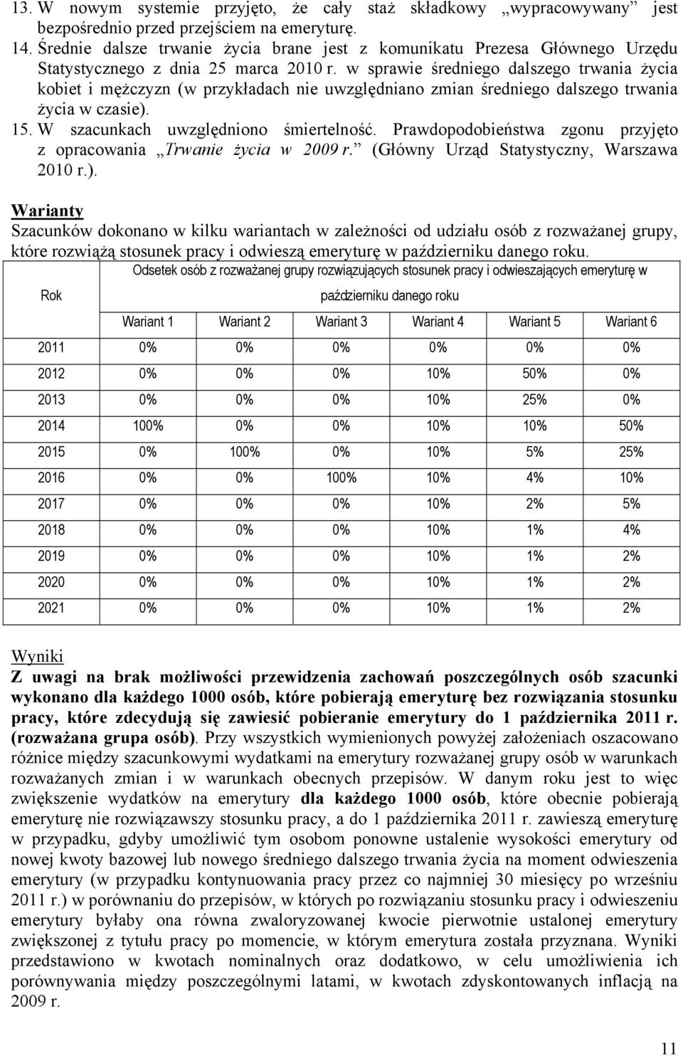 w sprawie średniego dalszego trwania życia kobiet i mężczyzn (w przykładach nie uwzględniano zmian średniego dalszego trwania życia w czasie). 15. W szacunkach uwzględniono śmiertelność.