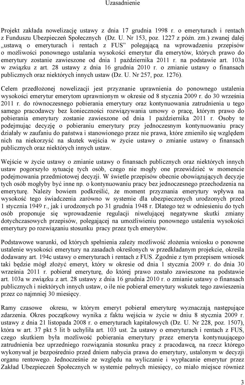 zawieszone od dnia 1 października 2011 r. na podstawie art. 103a w związku z art. 28 ustawy z dnia 16 grudnia 2010 r. o zmianie ustawy o finansach publicznych oraz niektórych innych ustaw (Dz. U.