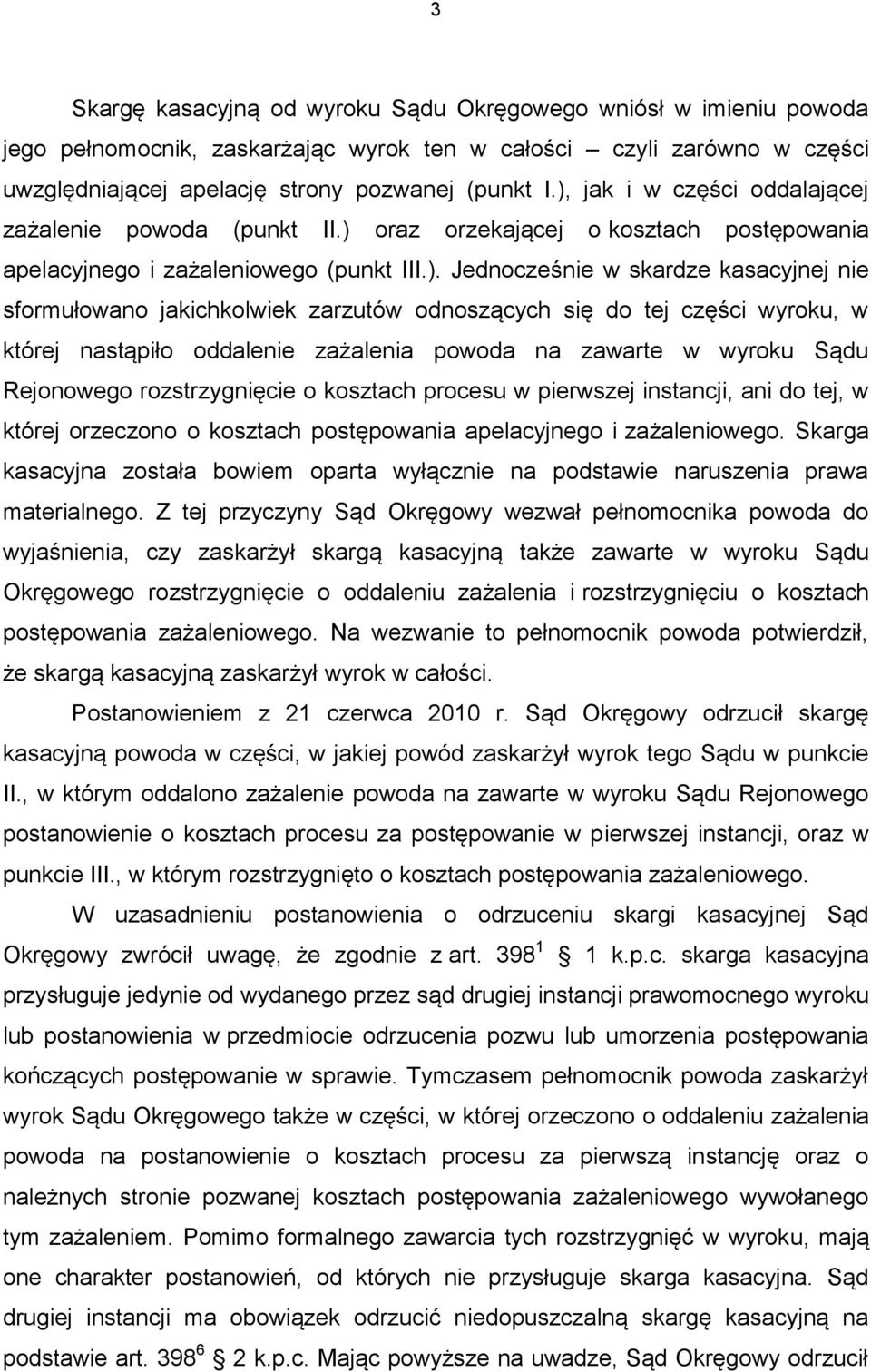 jakichkolwiek zarzutów odnoszących się do tej części wyroku, w której nastąpiło oddalenie zażalenia powoda na zawarte w wyroku Sądu Rejonowego rozstrzygnięcie o kosztach procesu w pierwszej