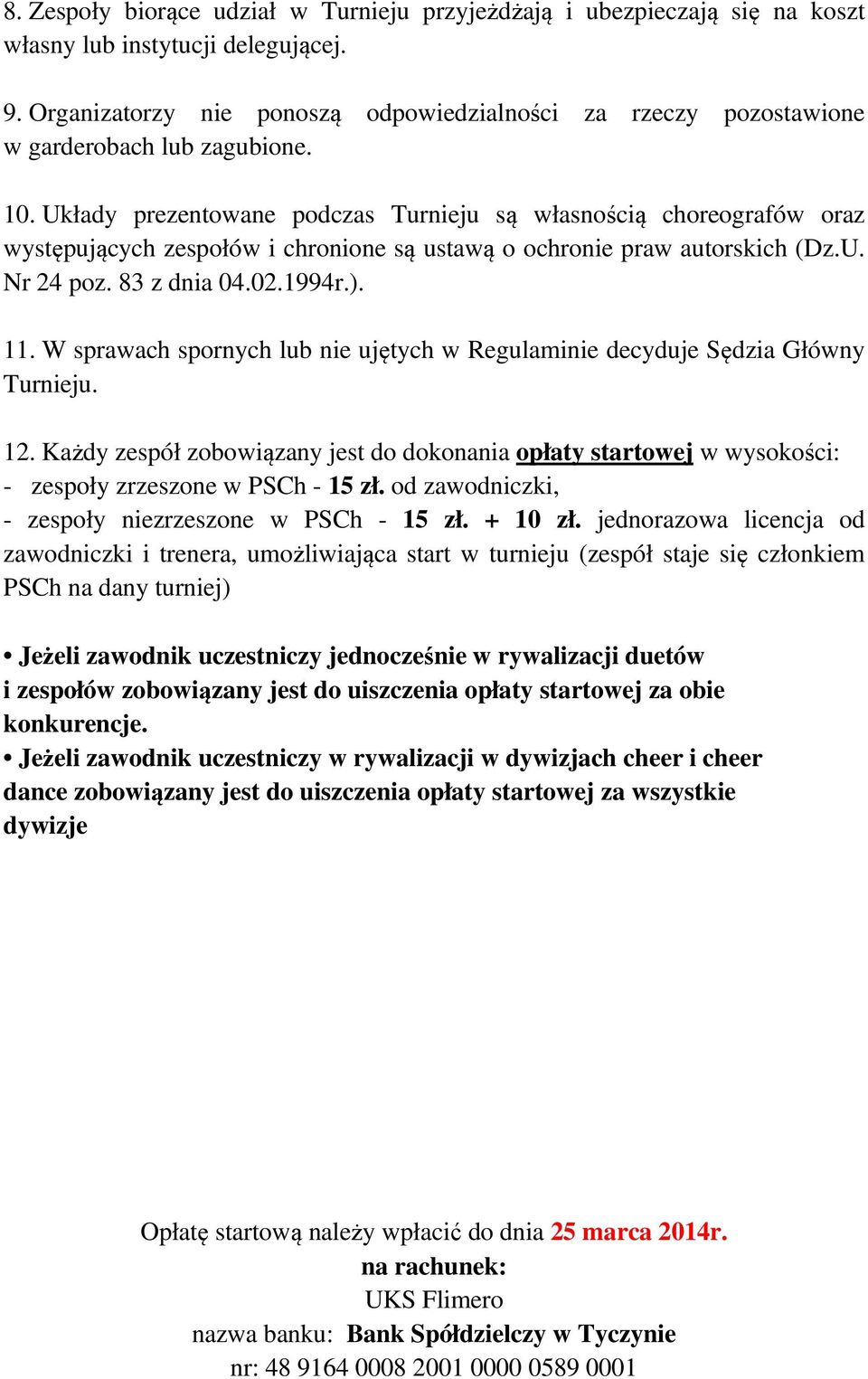 Układy prezentowane podczas Turnieju są własnością choreografów oraz występujących zespołów i chronione są ustawą o ochronie praw autorskich (Dz.U. Nr 24 poz. 83 z dnia 04.02.1994r.). 11.