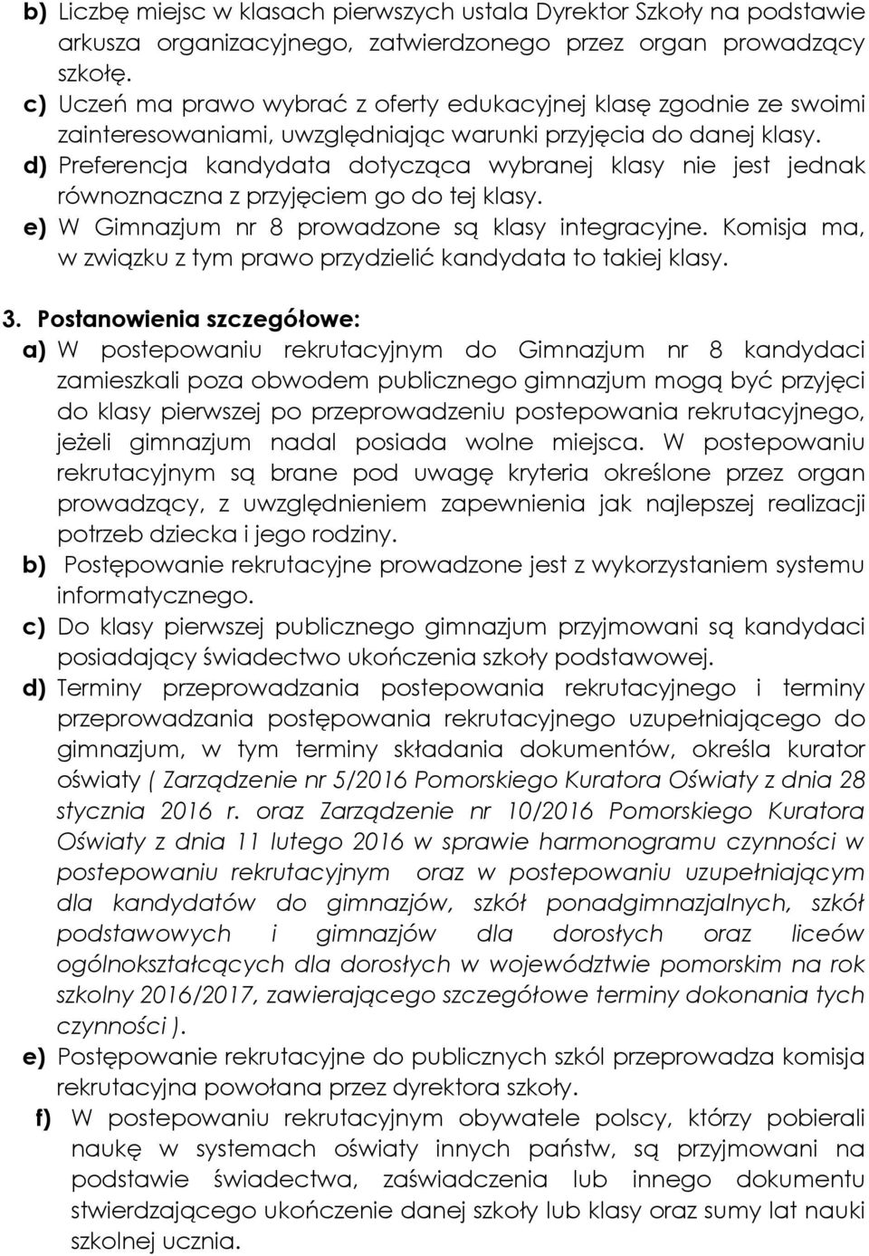 d) Preferencja kandydata dotycząca wybranej klasy nie jest jednak równoznaczna z przyjęciem go do tej klasy. e) W Gimnazjum nr 8 prowadzone są klasy integracyjne.