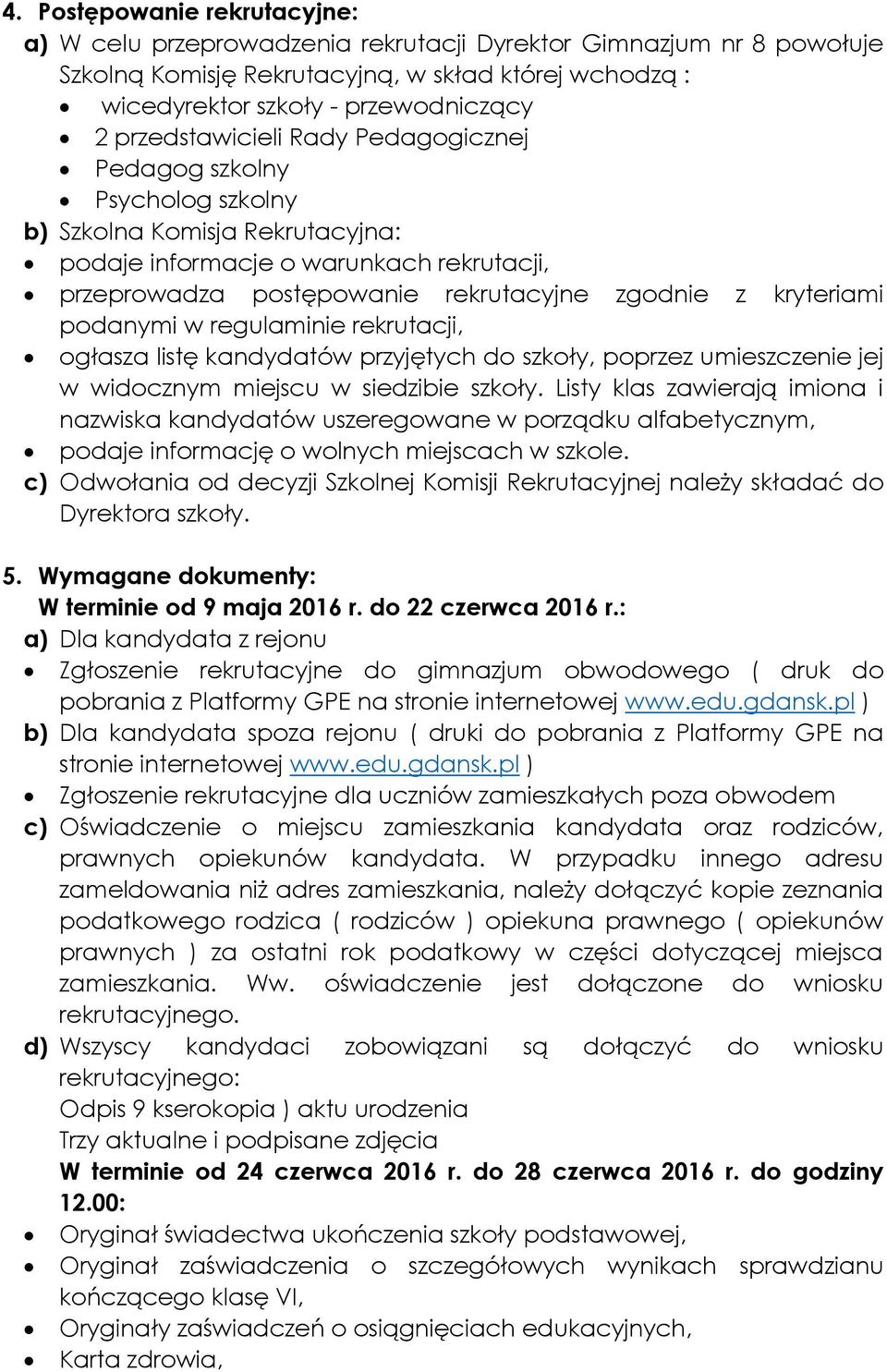 kryteriami podanymi w regulaminie rekrutacji, ogłasza listę kandydatów przyjętych do szkoły, poprzez umieszczenie jej w widocznym miejscu w siedzibie szkoły.