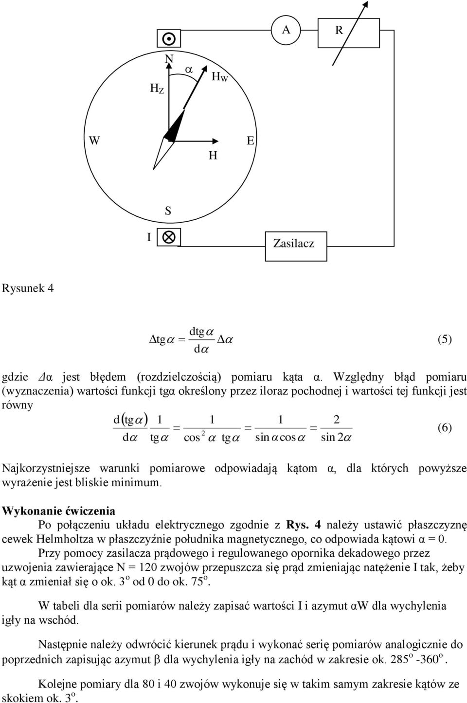 odpowiadają kątom α, dla których powyższe wyrażenie jest bliskie minimum. Wykonanie ćwiczenia Po połączeniu układu elektrycznego zgodnie z Rys.
