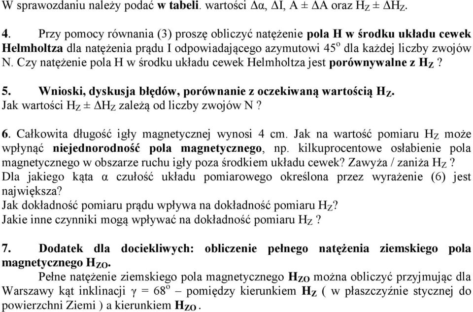 Czy natężenie pola w środku układu cewek elmholtza jest porównywalne z Z? 5. Wnioski, dyskusja błędów, porównanie z oczekiwaną wartością Z. Jak wartości Z ± Δ Z zależą od liczby zwojów? 6.