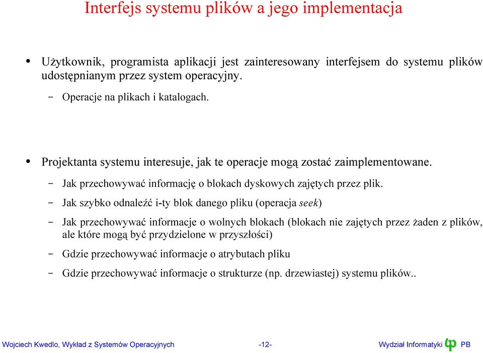 Jak szybko odnaleźć i-ty blok danego pliku (operacja seek) Jak przechowywać informacje o wolnych blokach (blokach nie zajętych przez żaden z plików, ale które mogą być przydzielone w