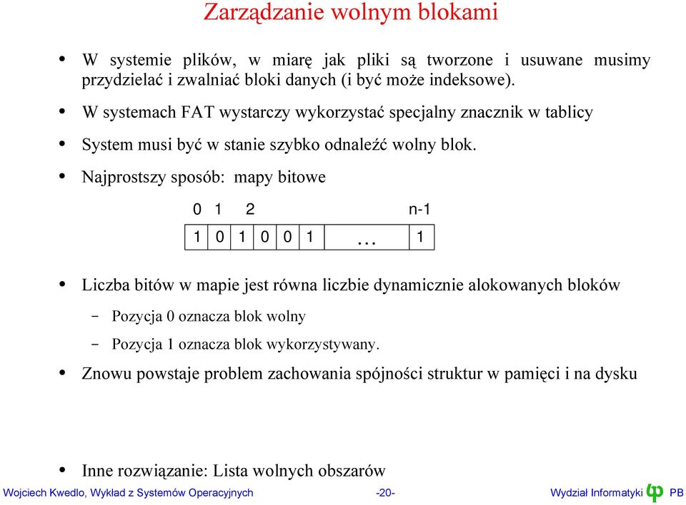 Najprostszy sposób: mapy bitowe 0 1 2 n-1 1 0 1 0 0 1 1 Liczba bitów w mapie jest równa liczbie dynamicznie alokowanych bloków Pozycja 0 oznacza blok wolny Pozycja