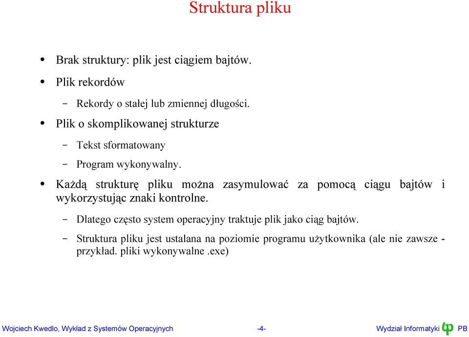 Każdą strukturę pliku można zasymulować za pomocą ciągu bajtów i wykorzystując znaki kontrolne.