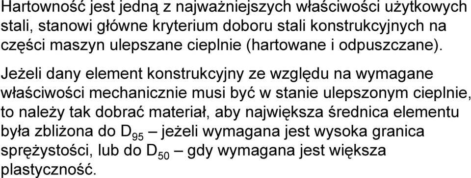 Jeżeli dany element konstrukcyjny ze względu na wymagane właściwości mechanicznie musi być w stanie ulepszonym cieplnie, to