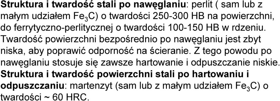 Twardość powierzchni bezpośrednio po nawęglaniu jest zbyt niska, aby poprawić odporność na ścieranie.