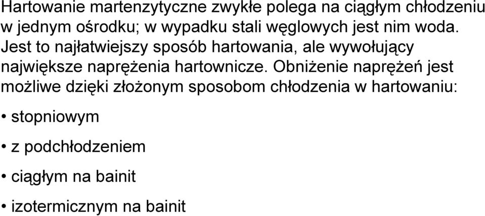 Jest to najłatwiejszy sposób hartowania, ale wywołujący największe naprężenia hartownicze.