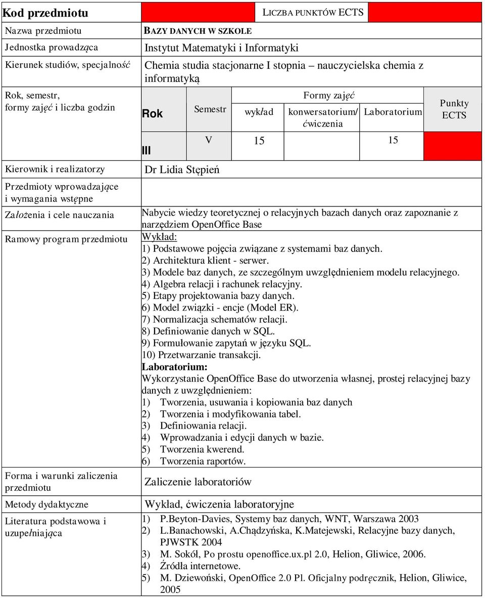 4) Algebra relacji i rachunek relacyjny. 5) Etapy projektowania bazy danych. 6) Model zwi zki - encje (Model ER). 7) Normalizacja schematów relacji. 8) Definiowanie danych w SQL.