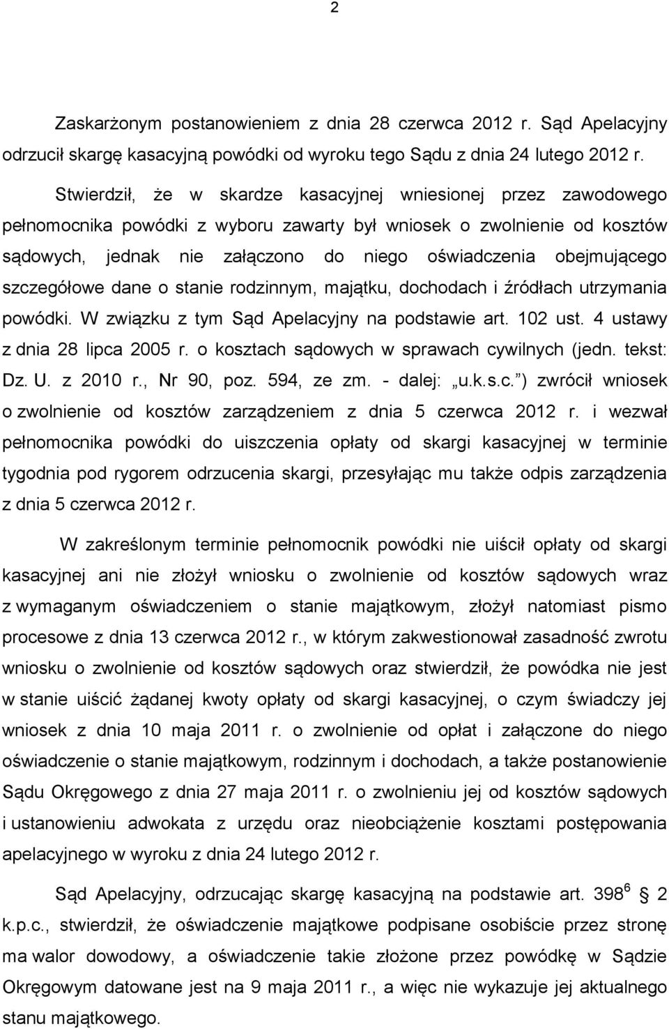 obejmującego szczegółowe dane o stanie rodzinnym, majątku, dochodach i źródłach utrzymania powódki. W związku z tym Sąd Apelacyjny na podstawie art. 102 ust. 4 ustawy z dnia 28 lipca 2005 r.