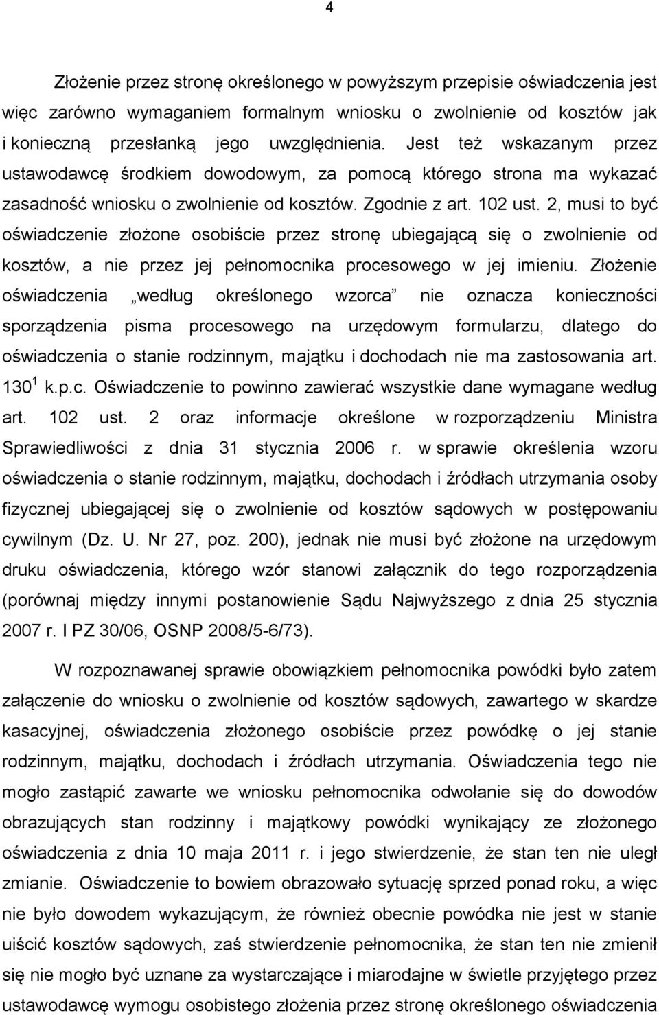 2, musi to być oświadczenie złożone osobiście przez stronę ubiegającą się o zwolnienie od kosztów, a nie przez jej pełnomocnika procesowego w jej imieniu.