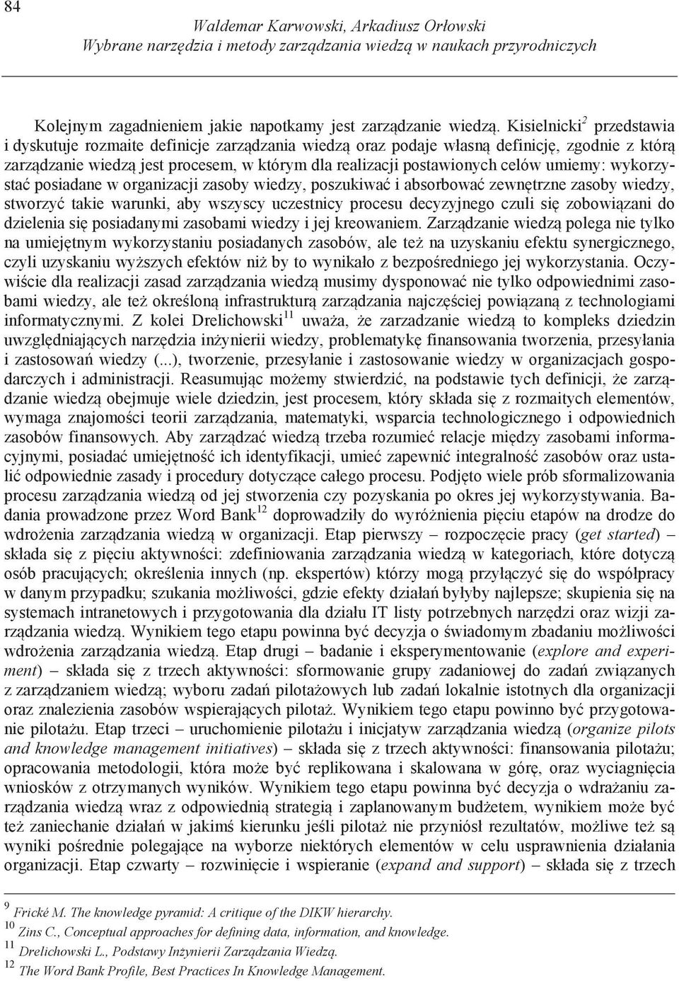 umiemy: wykorzysta posiadane w organizacji zasoby wiedzy, poszukiwa i absorbowa zewn trzne zasoby wiedzy, stworzy takie warunki, aby wszyscy uczestnicy procesu decyzyjnego czuli si zobowi zani do