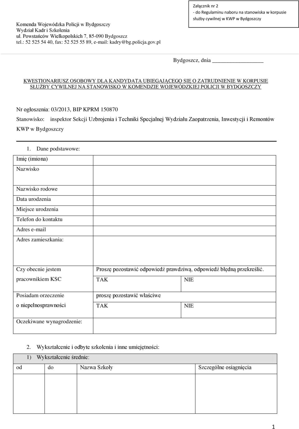 SŁUŻBY CYWILNEJ NA STANOWISKO W KOMENDZIE WOJEWÓDZKIEJ POLICJI W BYDGOSZCZY Nr ogłoszenia: 03/2013, BIP KPRM 150870 Stanowisko: inspektor Sekcji Uzbrojenia i Techniki Specjalnej Wydziału