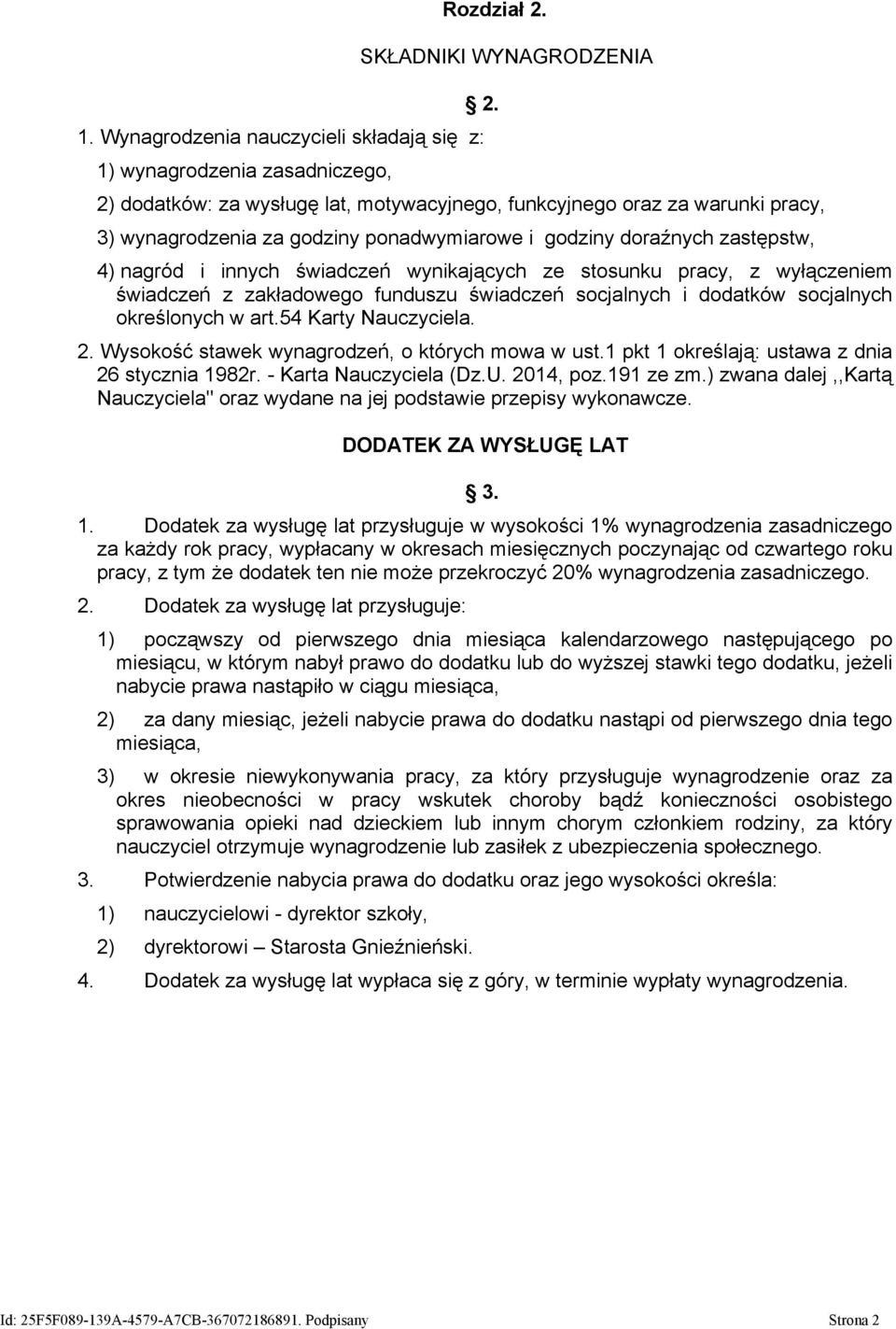 4) nagród i innych świadczeń wynikających ze stosunku pracy, z wyłączeniem świadczeń z zakładowego funduszu świadczeń socjalnych i dodatków socjalnych określonych w art.54 Karty Nauczyciela. 2.