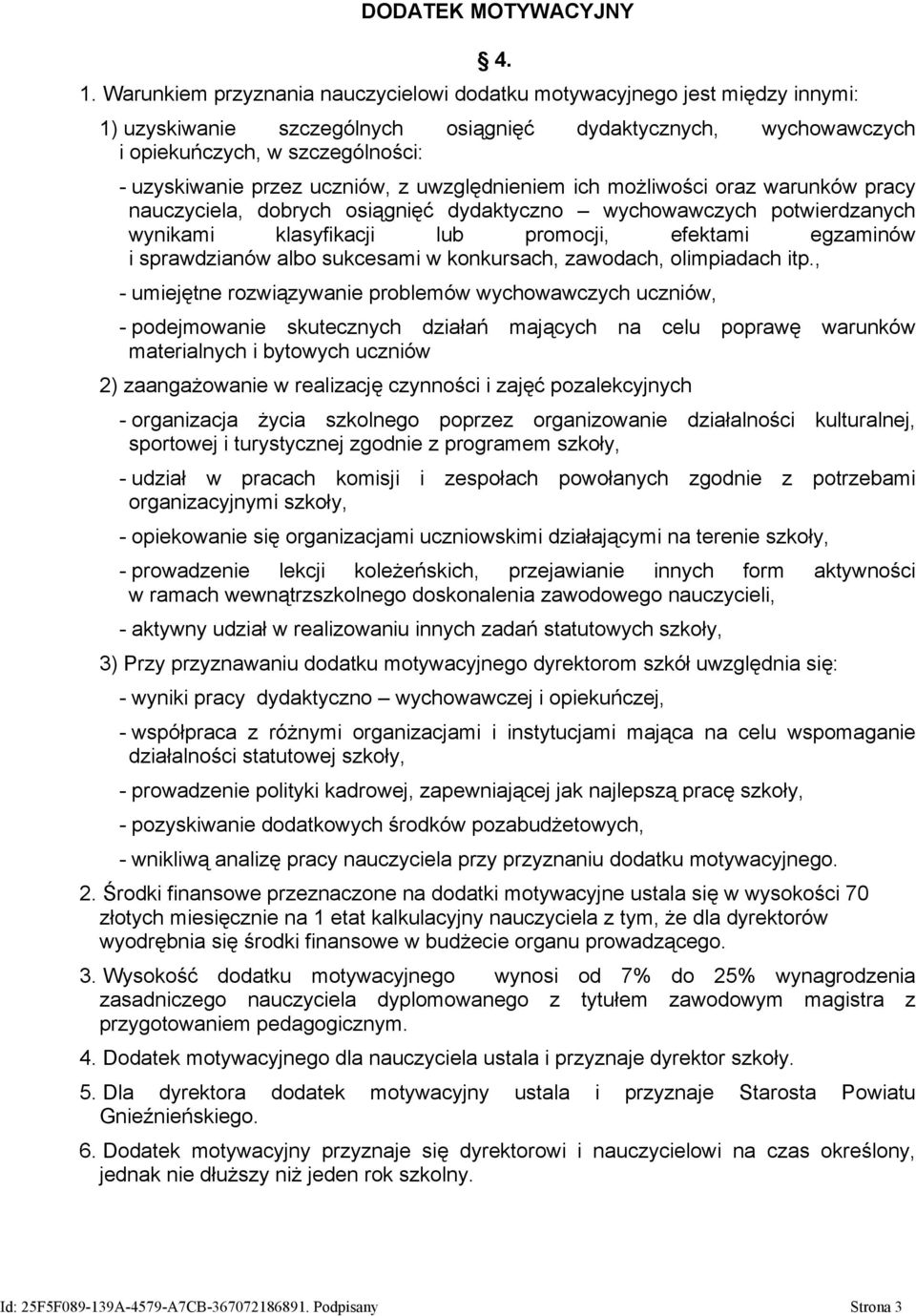 dobrych osiągnięć dydaktyczno wychowawczych potwierdzanych wynikami klasyfikacji lub promocji, efektami egzaminów i sprawdzianów albo sukcesami w konkursach, zawodach, olimpiadach itp.