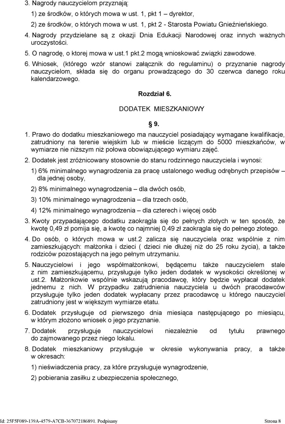 Wniosek, (którego wzór stanowi załącznik do regulaminu) o przyznanie nagrody nauczycielom, składa się do organu prowadzącego do 30 czerwca danego roku kalendarzowego. Rozdział 6.