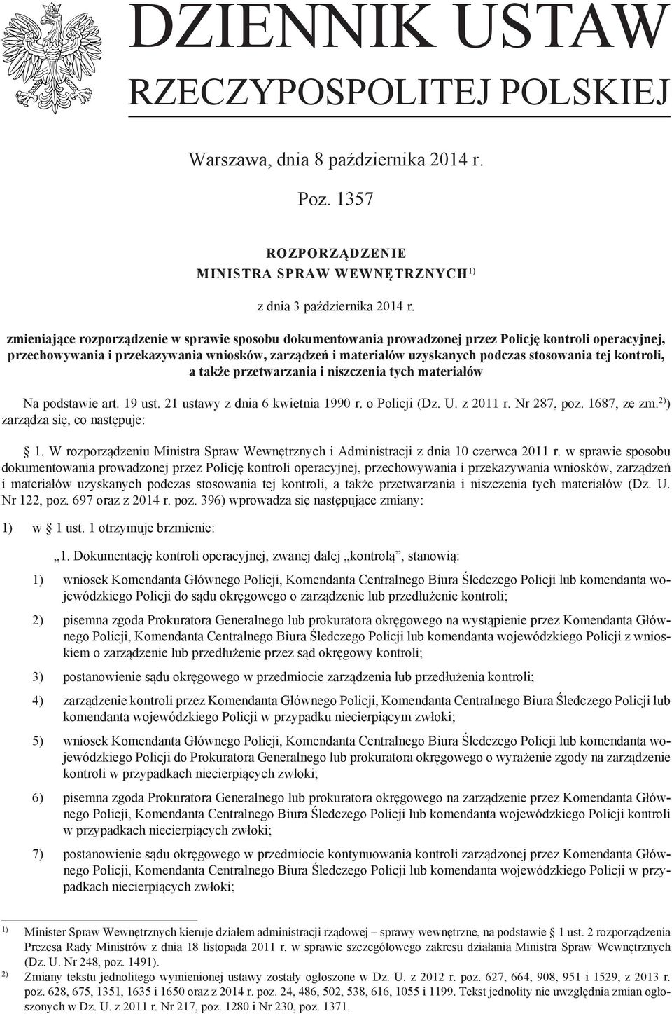 stosowania tej kontroli, a także przetwarzania i niszczenia tych materiałów Na podstawie art. 19 ust. 21 ustawy z dnia 6 kwietnia 1990 r. o Policji (Dz. U. z 2011 r. Nr 287, poz. 1687, ze zm.