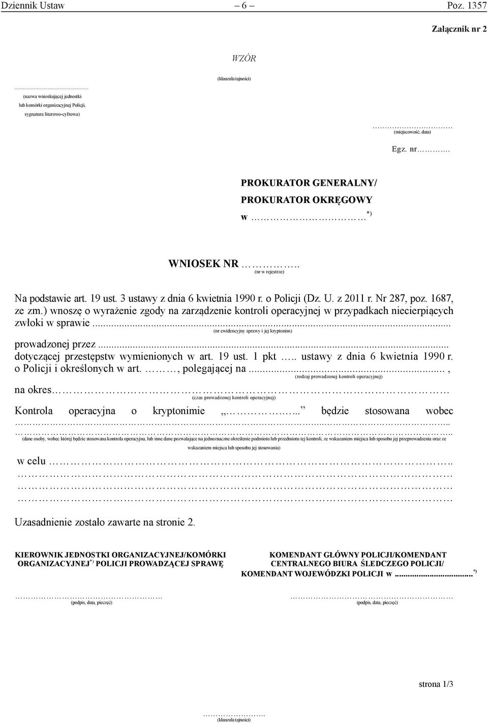 ) wnoszę o wyrażenie zgody na zarządzenie kontroli operacyjnej w przypadkach niecierpiących zwłoki w sprawie... (nr ewidencyjny sprawy i jej kryptonim) prowadzonej przez.