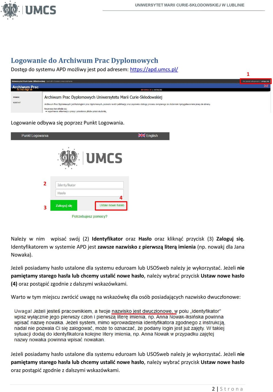 nowakj dla Jana Nowaka). Jeżeli posiadamy hasło ustalone dla systemu eduroam lub USOSweb należy je wykorzystać.