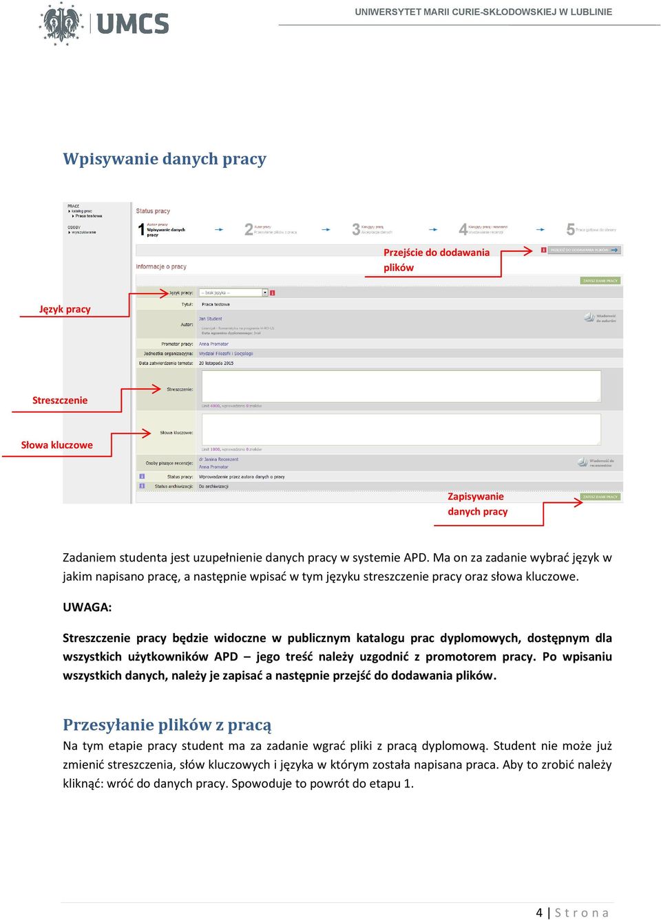 UWAGA: Streszczenie pracy będzie widoczne w publicznym katalogu prac dyplomowych, dostępnym dla wszystkich użytkowników APD jego treść należy uzgodnić z promotorem pracy.