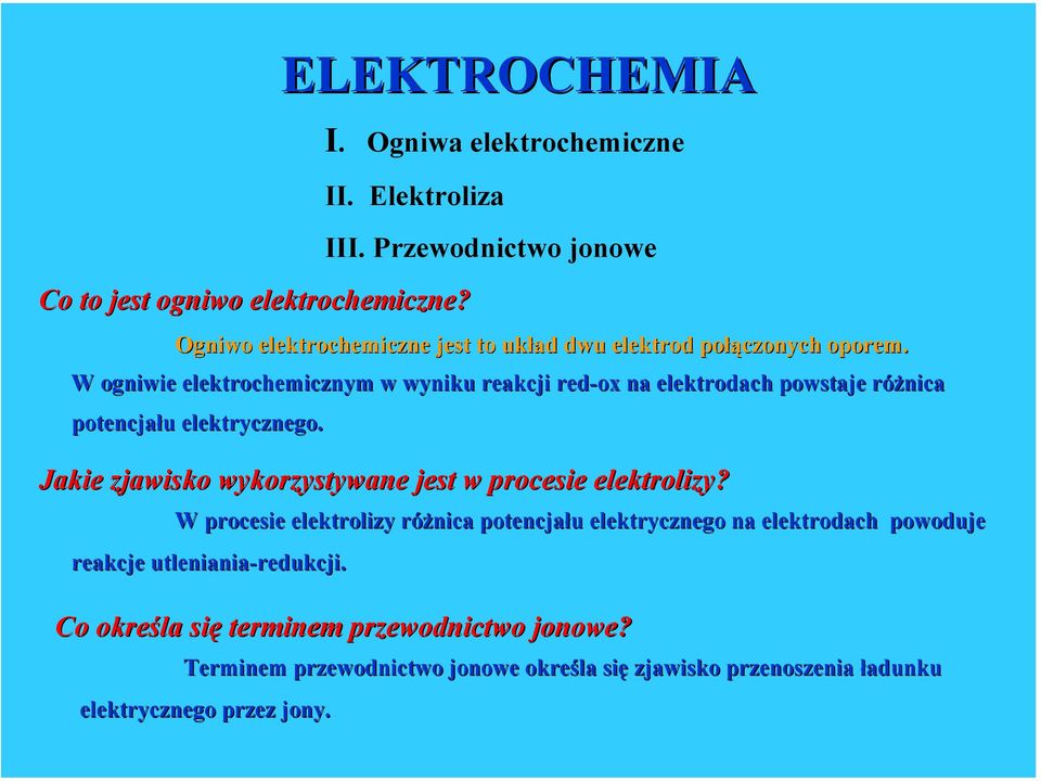 o W ogniwie elektrochemicznym w wyniku reakcji red-ox na elektrodach powstaje różnica potencjału elektrycznego.